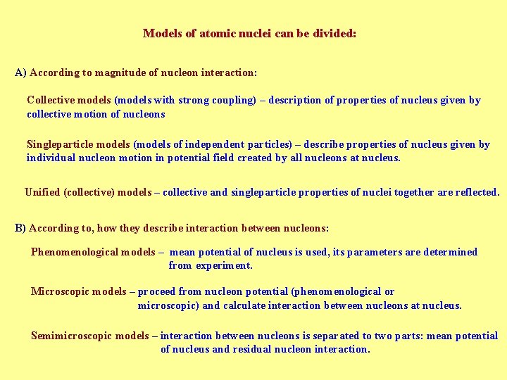 Models of atomic nuclei can be divided: A) According to magnitude of nucleon interaction: