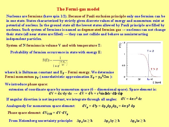 The Fermi-gas model Nucleons are fermions (have spin 1/2). Because of Pauli exclusion principle