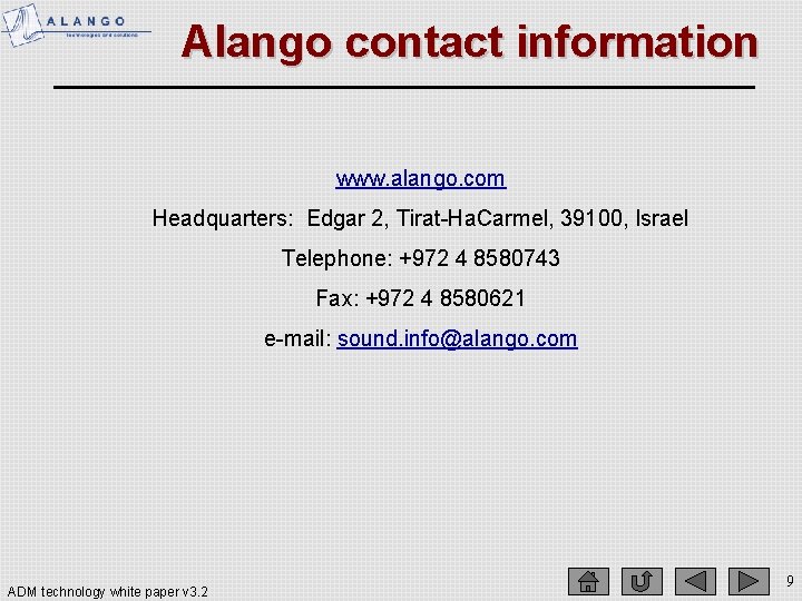 Alango contact information www. alango. com Headquarters: Edgar 2, Tirat-Ha. Carmel, 39100, Israel Telephone: