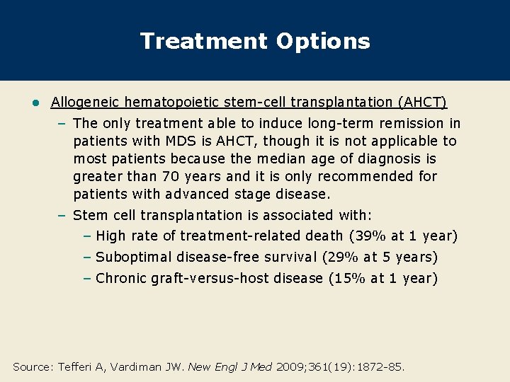 Treatment Options l Allogeneic hematopoietic stem-cell transplantation (AHCT) – The only treatment able to