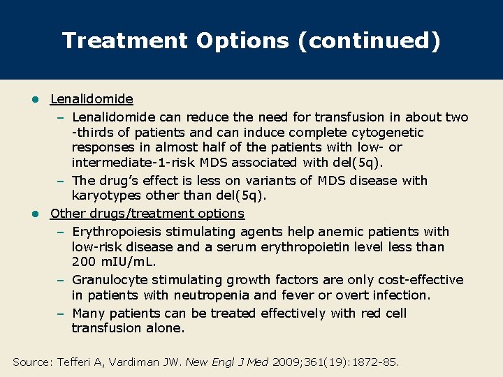 Treatment Options (continued) Lenalidomide – Lenalidomide can reduce the need for transfusion in about