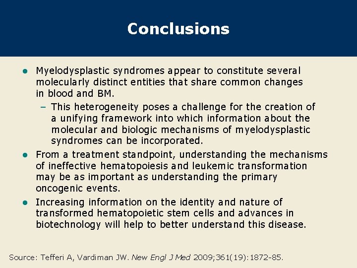 Conclusions Myelodysplastic syndromes appear to constitute several molecularly distinct entities that share common changes