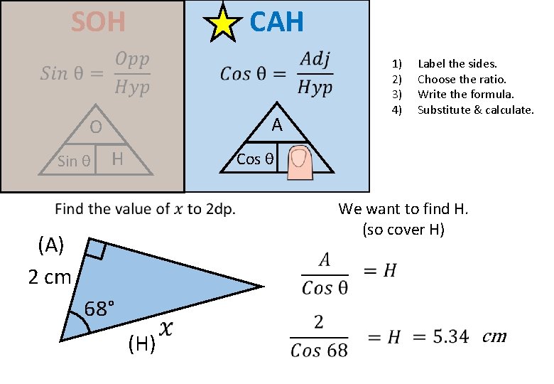 SOH CAH A O Sin θ 1) 2) 3) 4) H Label the sides.