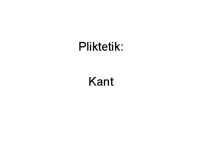 Pliktetik: Kant 