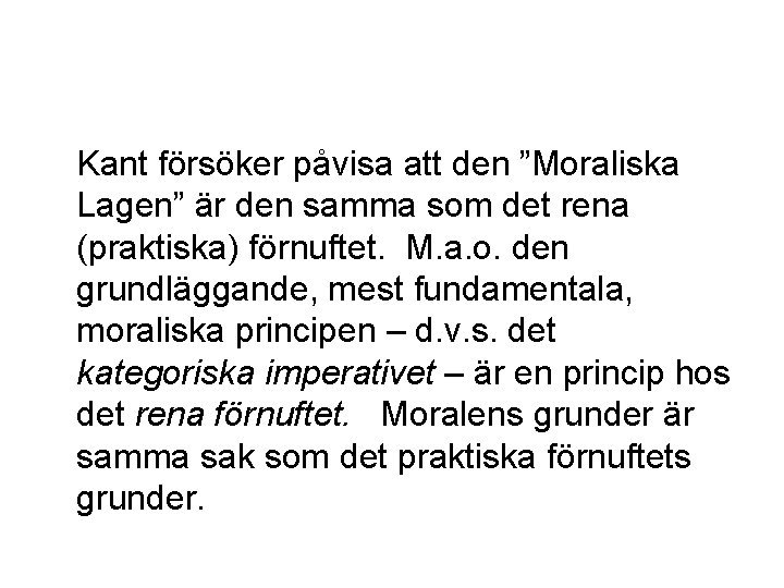 Kant försöker påvisa att den ”Moraliska Lagen” är den samma som det rena (praktiska)