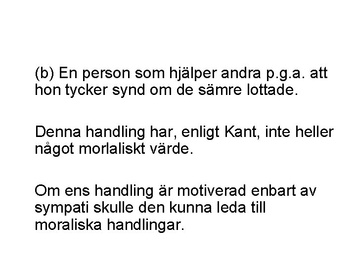 (b) En person som hjälper andra p. g. a. att hon tycker synd om