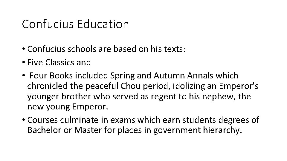 Confucius Education • Confucius schools are based on his texts: • Five Classics and