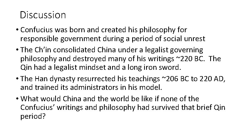 Discussion • Confucius was born and created his philosophy for responsible government during a