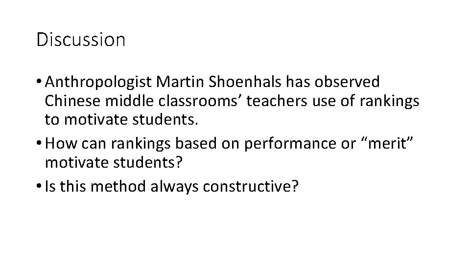 Discussion • Anthropologist Martin Shoenhals has observed Chinese middle classrooms’ teachers use of rankings