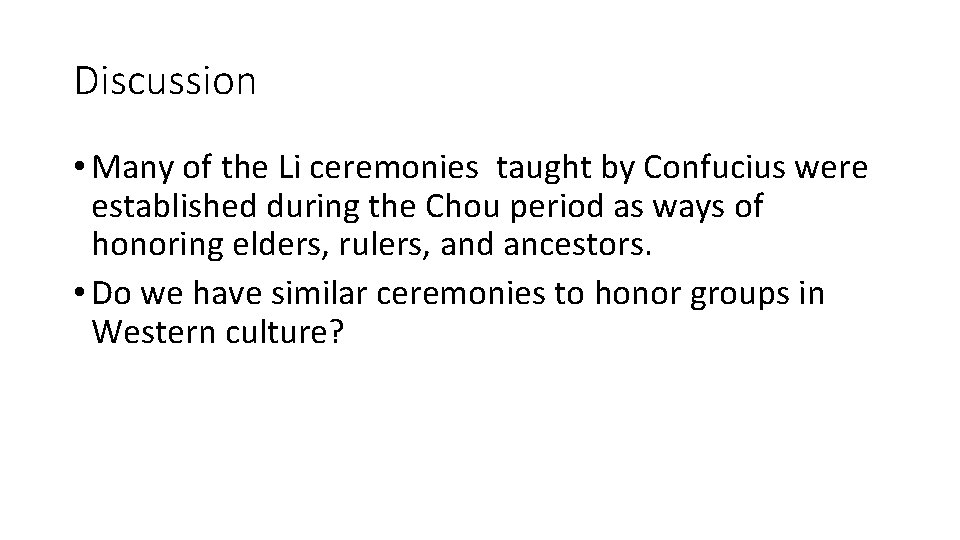 Discussion • Many of the Li ceremonies taught by Confucius were established during the