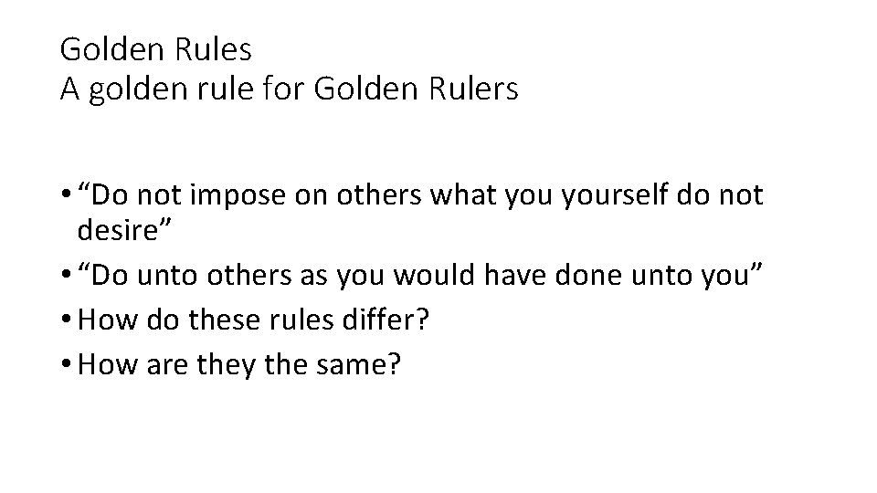Golden Rules A golden rule for Golden Rulers • “Do not impose on others