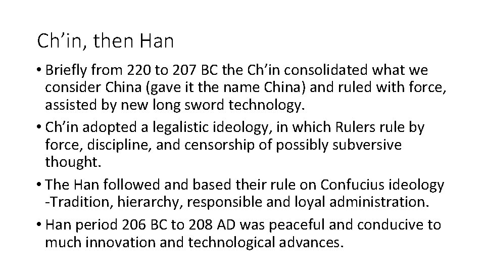 Ch’in, then Han • Briefly from 220 to 207 BC the Ch’in consolidated what