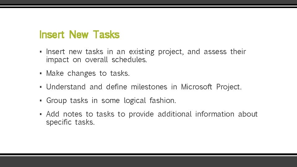 Insert New Tasks ▪ Insert new tasks in an existing project, and assess their