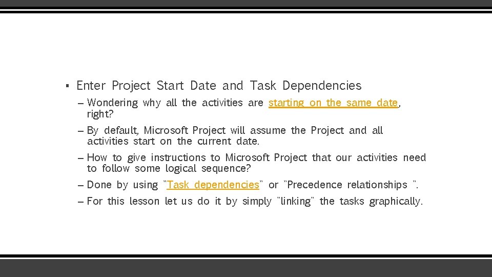 ▪ Enter Project Start Date and Task Dependencies – Wondering why all the activities