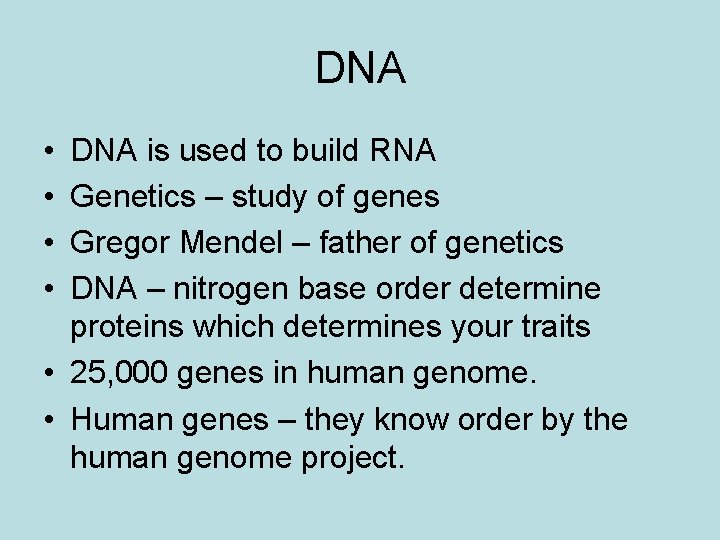 DNA • • DNA is used to build RNA Genetics – study of genes