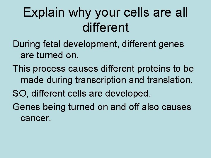 Explain why your cells are all different During fetal development, different genes are turned