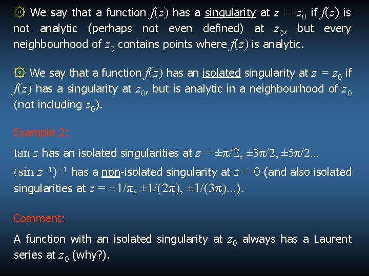 ۞ We say that a function f(z) has a singularity at z = z ۞ We say that a function f(z) has a singularity at z = z