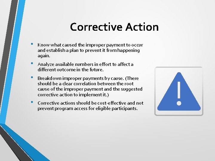Corrective Action • Know what caused the improper payment to occur and establish a