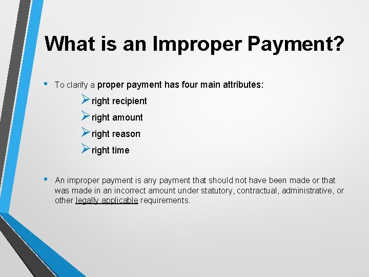 What is an Improper Payment? • To clarify a proper payment has four main