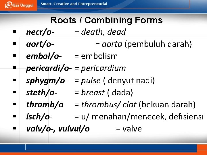 § § § § § Roots / Combining Forms necr/o= death, dead aort/o= aorta