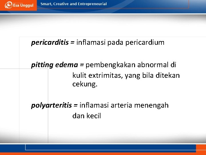 pericarditis = inflamasi pada pericardium pitting edema = pembengkakan abnormal di kulit extrimitas, yang