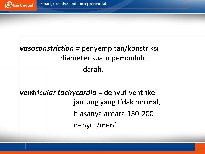 vasoconstriction = penyempitan/konstriksi diameter suatu pembuluh darah. ventricular tachycardia = denyut ventrikel jantung yang