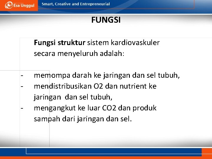 FUNGSI Fungsi struktur sistem kardiovaskuler secara menyeluruh adalah: - memompa darah ke jaringan dan