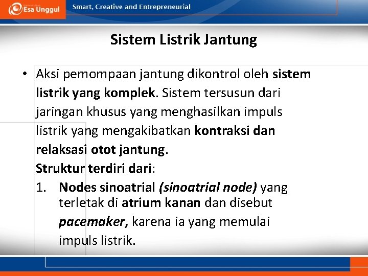 Sistem Listrik Jantung • Aksi pemompaan jantung dikontrol oleh sistem listrik yang komplek. Sistem