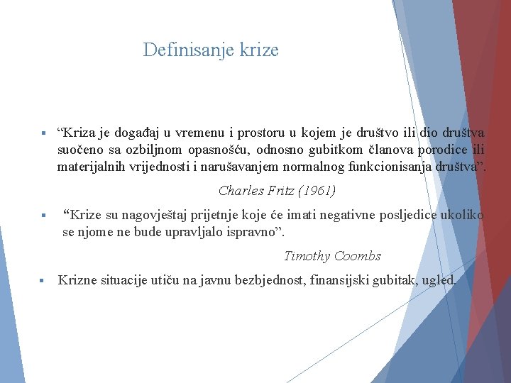 Definisanje krize § “Kriza je događaj u vremenu i prostoru u kojem je društvo