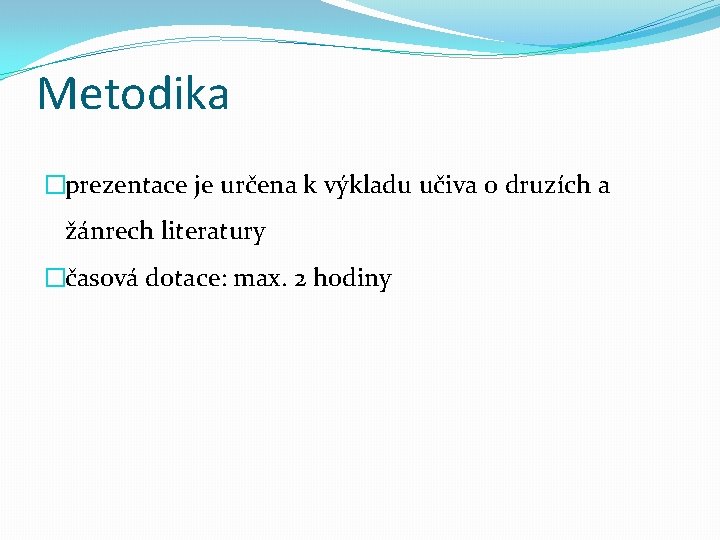 Metodika �prezentace je určena k výkladu učiva o druzích a žánrech literatury �časová dotace: Metodika �prezentace je určena k výkladu učiva o druzích a žánrech literatury �časová dotace: