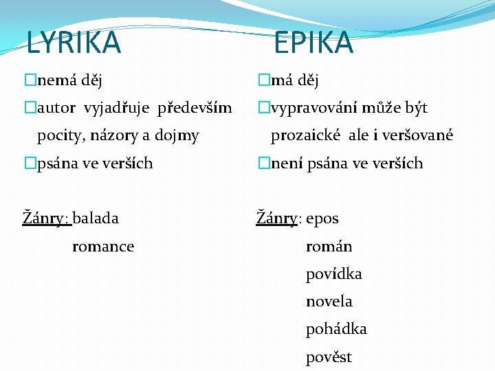 LYRIKA EPIKA �nemá děj �autor vyjadřuje především �vypravování může být pocity, názory a dojmy LYRIKA EPIKA �nemá děj �autor vyjadřuje především �vypravování může být pocity, názory a dojmy