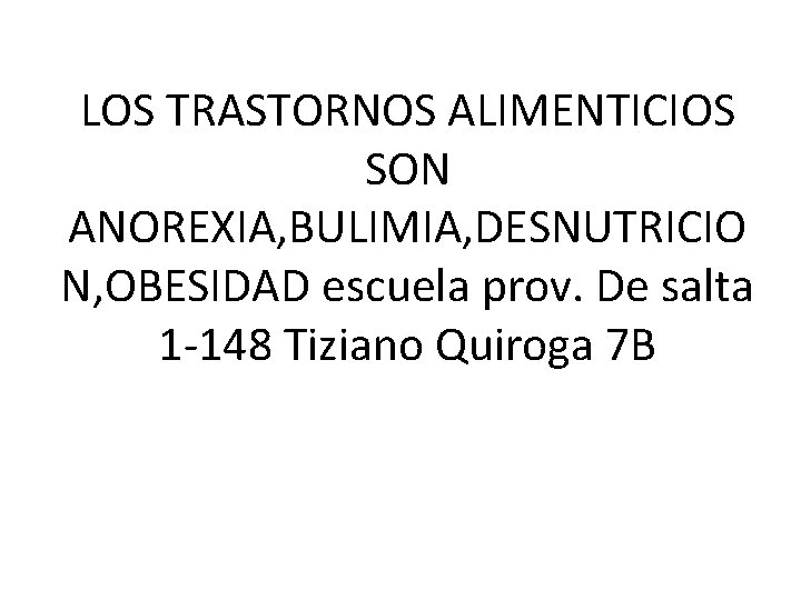 LOS TRASTORNOS ALIMENTICIOS SON ANOREXIA, BULIMIA, DESNUTRICIO N, OBESIDAD escuela prov. De salta 1