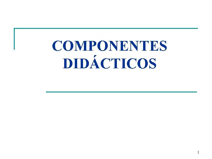 COMPONENTES DIDÁCTICOS 1 