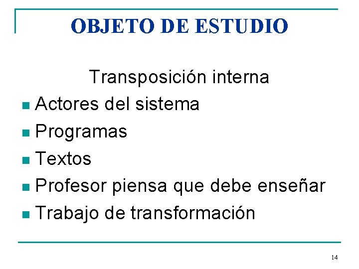 OBJETO DE ESTUDIO Transposición interna n Actores del sistema n Programas n Textos n