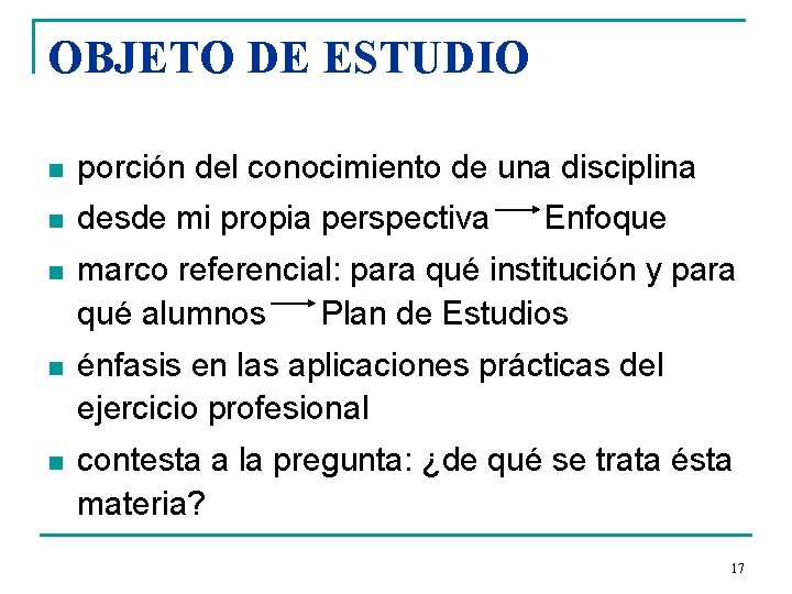 OBJETO DE ESTUDIO n porción del conocimiento de una disciplina n desde mi propia