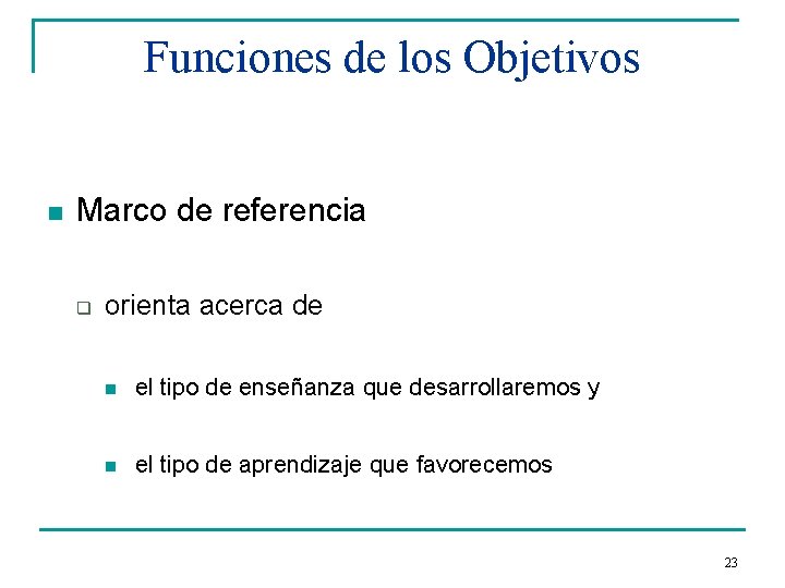 Funciones de los Objetivos n Marco de referencia q orienta acerca de n el