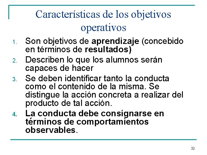 Características de los objetivos operativos 1. 2. 3. 4. Son objetivos de aprendizaje (concebido