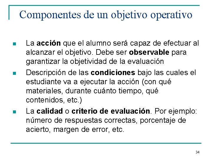 Componentes de un objetivo operativo n n n La acción que el alumno será