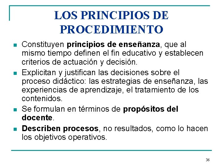 LOS PRINCIPIOS DE PROCEDIMIENTO n n Constituyen principios de enseñanza, que al mismo tiempo