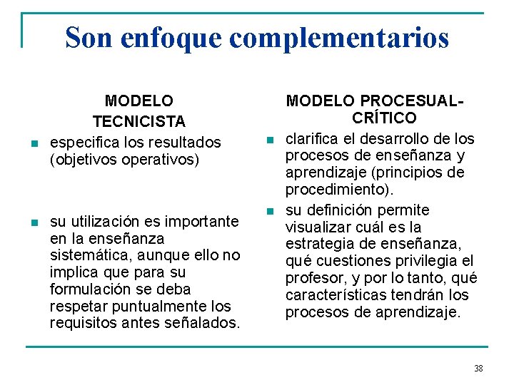 Son enfoque complementarios n n MODELO TECNICISTA especifica los resultados (objetivos operativos) su utilización