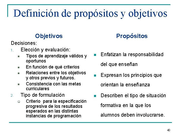 Definición de propósitos y objetivos Objetivos Propósitos Decisiones: 1. Elección y evaluación: n n