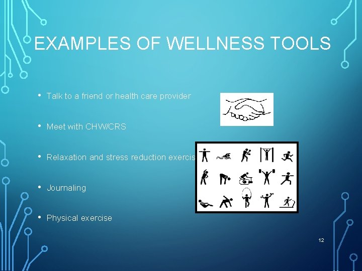 EXAMPLES OF WELLNESS TOOLS • Talk to a friend or health care provider •