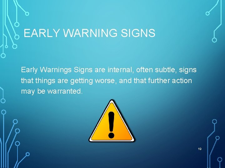 EARLY WARNING SIGNS Early Warnings Signs are internal, often subtle, signs that things are