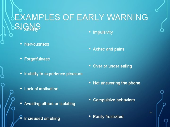 EXAMPLES OF EARLY WARNING SIGNS • Anxiety • Nervousness • Forgetfulness • • •