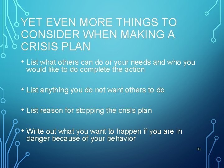 YET EVEN MORE THINGS TO CONSIDER WHEN MAKING A CRISIS PLAN • List what