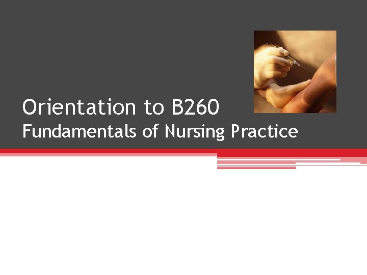 Orientation to B 260 Fundamentals of Nursing Practice 