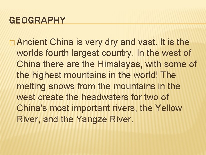 GEOGRAPHY � Ancient China is very dry and vast. It is the worlds fourth