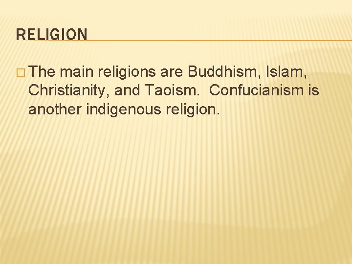 RELIGION � The main religions are Buddhism, Islam, Christianity, and Taoism. Confucianism is another
