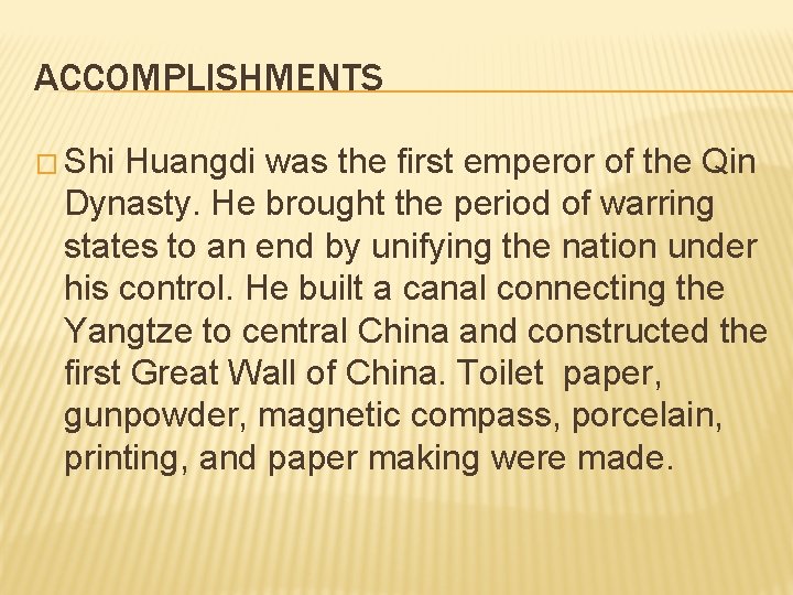 ACCOMPLISHMENTS � Shi Huangdi was the first emperor of the Qin Dynasty. He brought