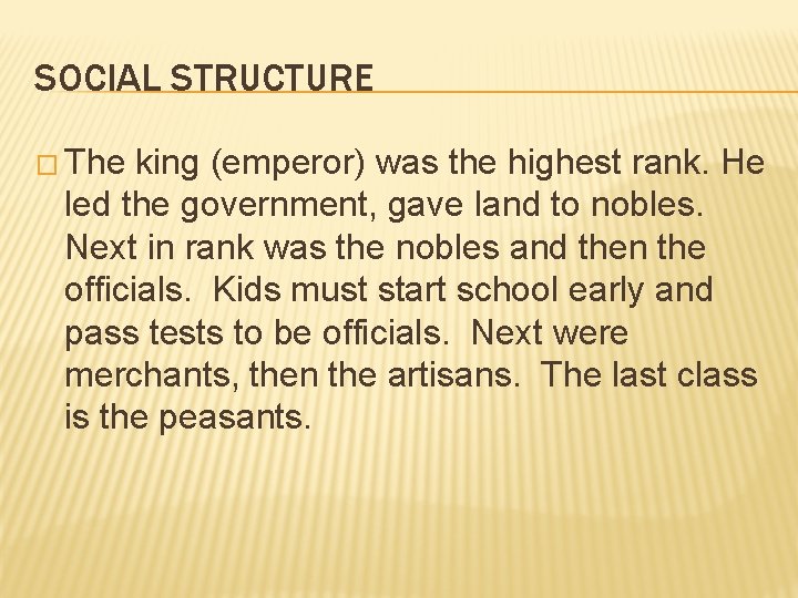 SOCIAL STRUCTURE � The king (emperor) was the highest rank. He led the government,